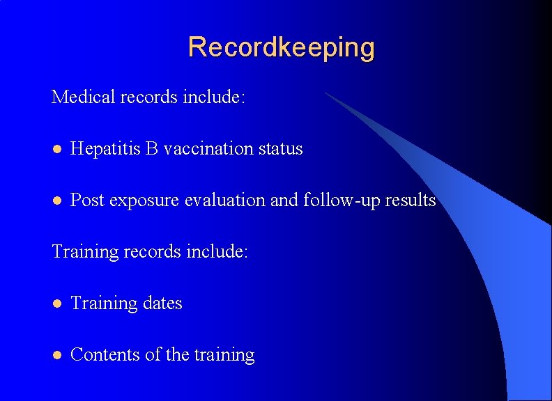Recordkeeping Medical records include: l Hepatitis B vaccination status l Post exposure evaluation and