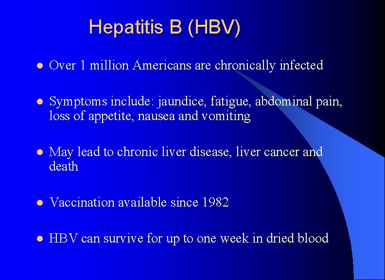 Hepatitis B (HBV) l Over 1 million Americans are chronically infected l Symptoms include:
