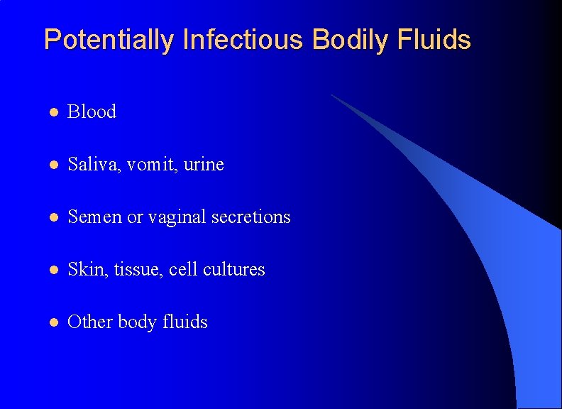 Potentially Infectious Bodily Fluids l Blood l Saliva, vomit, urine l Semen or vaginal
