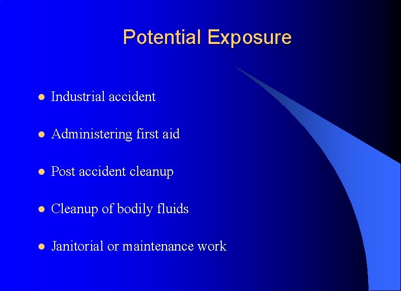 Potential Exposure l Industrial accident l Administering first aid l Post accident cleanup l