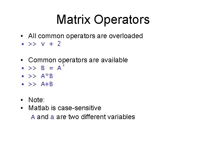 Matrix Operators • All common operators are overloaded • >> v + 2 • Matrix Operators • All common operators are overloaded • >> v + 2 •