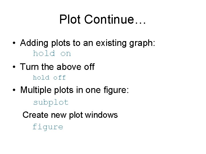 Plot Continue… • Adding plots to an existing graph: hold on • Turn the Plot Continue… • Adding plots to an existing graph: hold on • Turn the