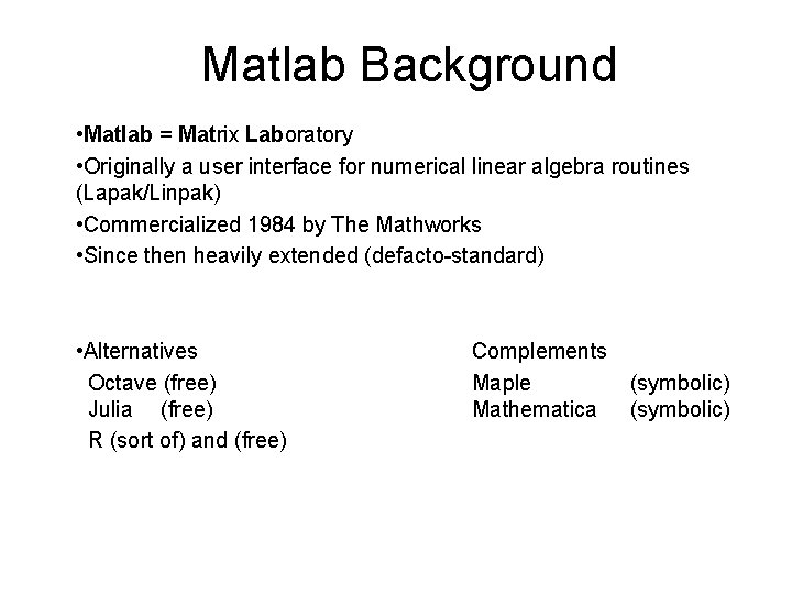 Matlab Background • Matlab = Matrix Laboratory • Originally a user interface for numerical Matlab Background • Matlab = Matrix Laboratory • Originally a user interface for numerical