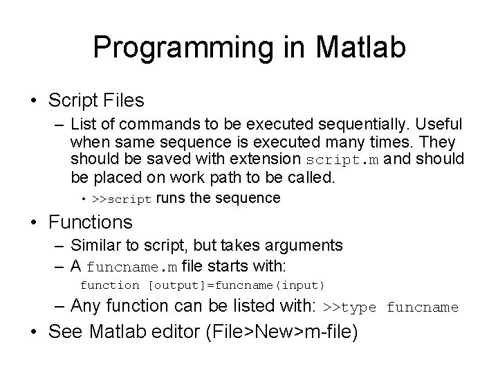 Programming in Matlab • Script Files – List of commands to be executed sequentially. Programming in Matlab • Script Files – List of commands to be executed sequentially.