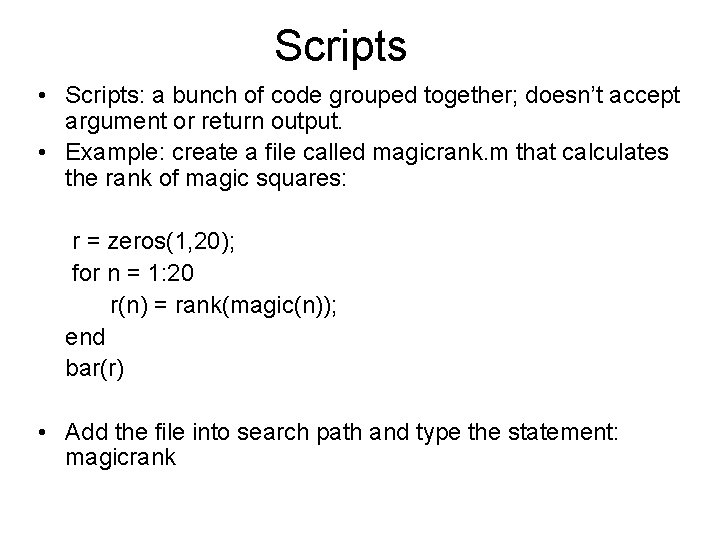 Scripts • Scripts: a bunch of code grouped together; doesn’t accept argument or return Scripts • Scripts: a bunch of code grouped together; doesn’t accept argument or return