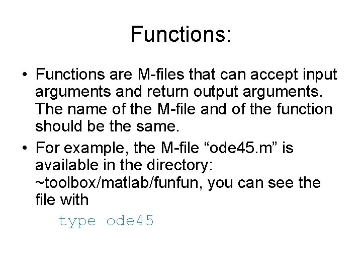 Functions: • Functions are M-files that can accept input arguments and return output arguments. Functions: • Functions are M-files that can accept input arguments and return output arguments.