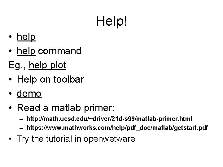Help! • help command Eg. , help plot • Help on toolbar • demo Help! • help command Eg. , help plot • Help on toolbar • demo