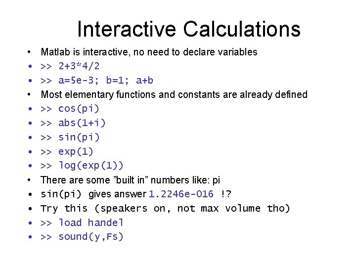 Interactive Calculations • • • • Matlab is interactive, no need to declare variables Interactive Calculations • • • • Matlab is interactive, no need to declare variables