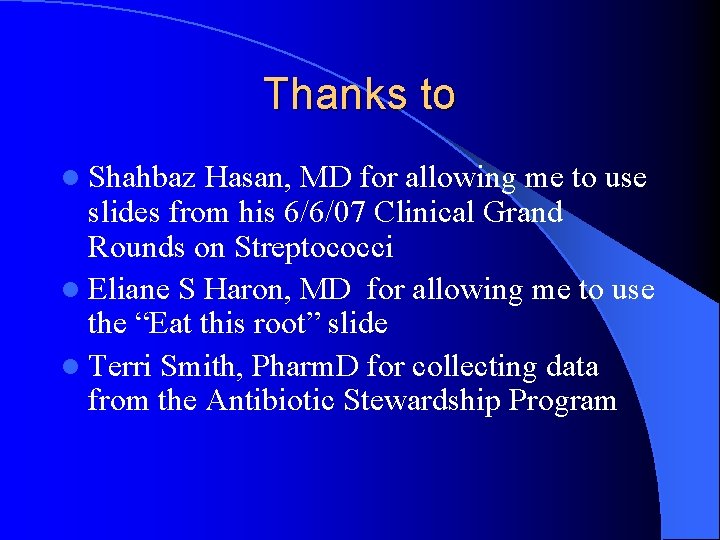 Thanks to l Shahbaz Hasan, MD for allowing me to use slides from his