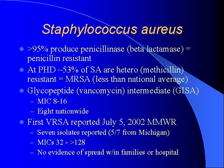 Staphylococcus aureus >95% produce penicillinase (beta lactamase) = penicillin resistant l At PHD ~53%