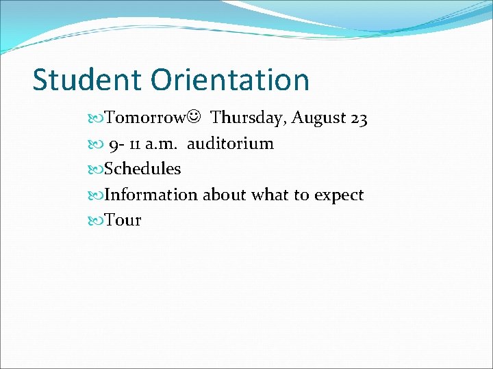 Student Orientation Tomorrow Thursday, August 23 9 - 11 a. m. auditorium Schedules Information