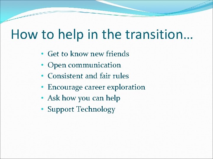 How to help in the transition… • • • Get to know new friends