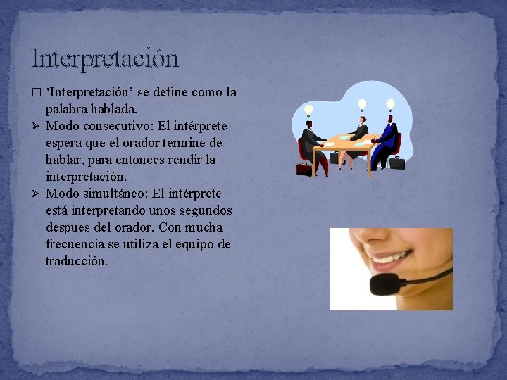 Interpretaciόn � ‘Interpretación’ se define como la palabra hablada. Ø Modo consecutivo: El intérprete