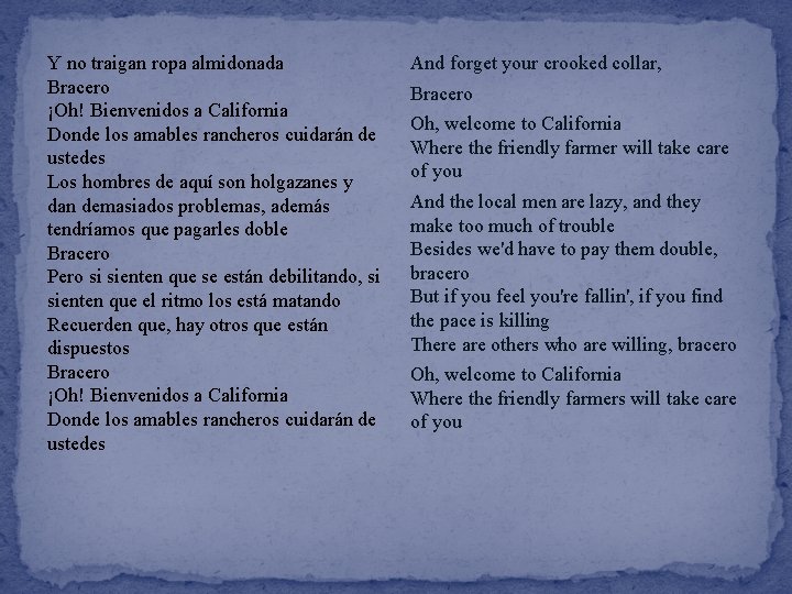 Y no traigan ropa almidonada Bracero ¡Oh! Bienvenidos a California Donde los amables rancheros