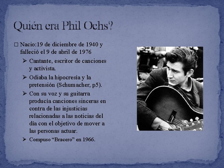 Quién era Phil Ochs? � Nacio: 19 de diciembre de 1940 y falleció el