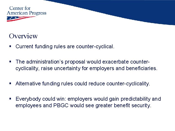 Overview § Current funding rules are counter-cyclical. § The administration’s proposal would exacerbate countercyclicality,