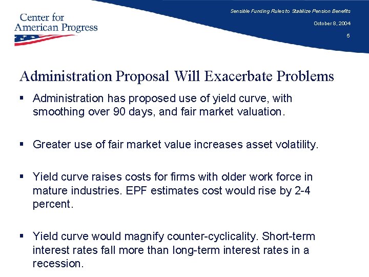 Sensible Funding Rules to Stabilize Pension Benefits October 8, 2004 5 Administration Proposal Will