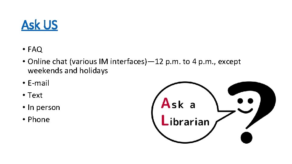 Ask US • FAQ • Online chat (various IM interfaces)— 12 p. m. to