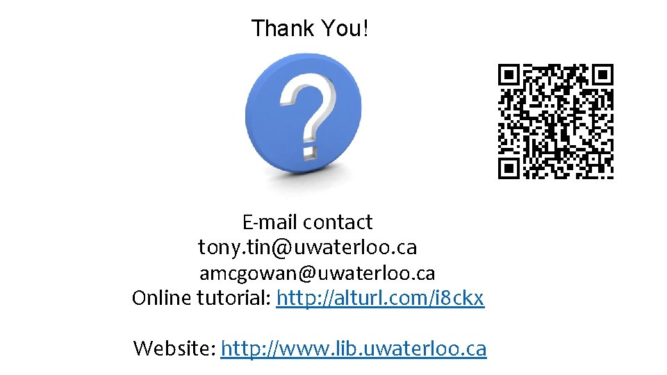 Thank You! E-mail contact tony. tin@uwaterloo. ca amcgowan@uwaterloo. ca Online tutorial: http: //alturl. com/i