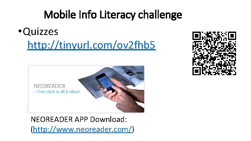 Mobile Info Literacy challenge • Quizzes http: //tinyurl. com/ov 2 fhb 5 NEOREADER APP