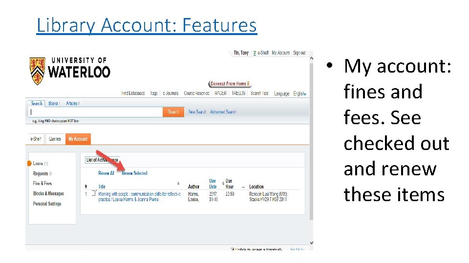 Library Account: Features • My account: fines and fees. See checked out and renew