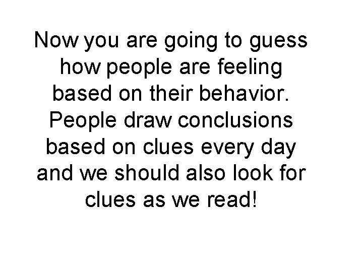 Now you are going to guess how people are feeling based on their behavior.