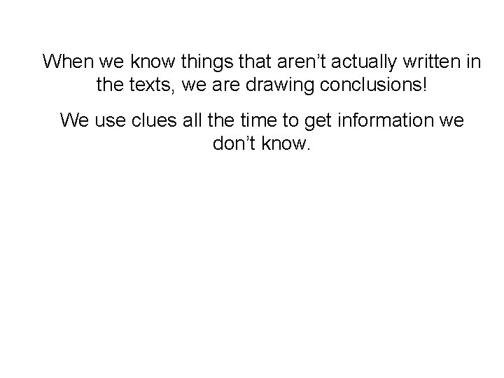When we know things that aren’t actually written in the texts, we are drawing