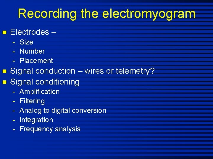 Recording the electromyogram n Electrodes – - Size - Number - Placement n n
