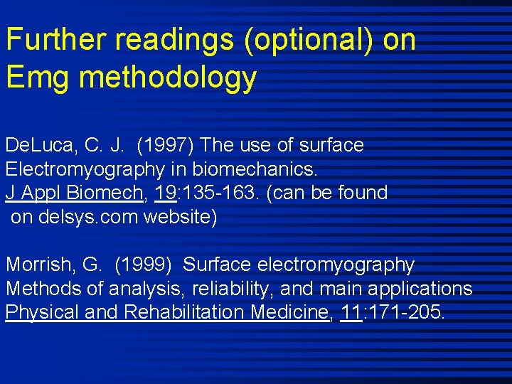 Further readings (optional) on Emg methodology De. Luca, C. J. (1997) The use of