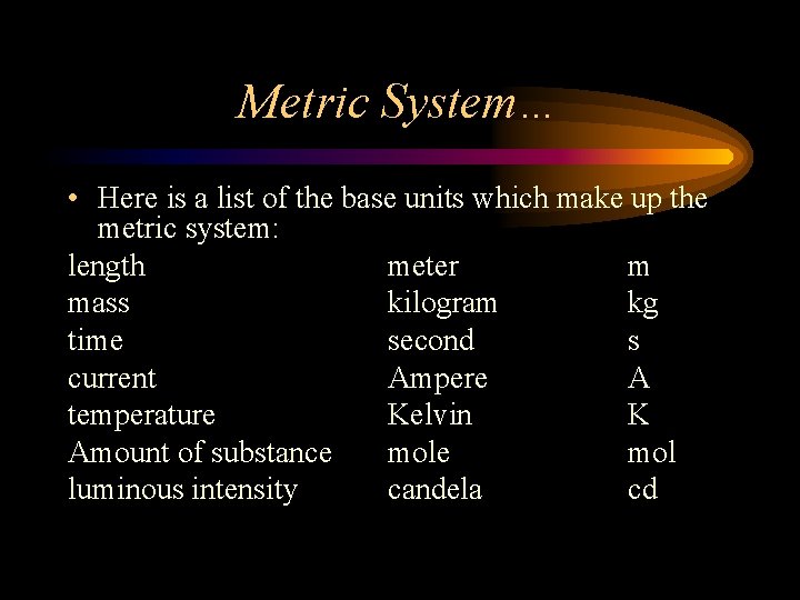 Metric System… • Here is a list of the base units which make up
