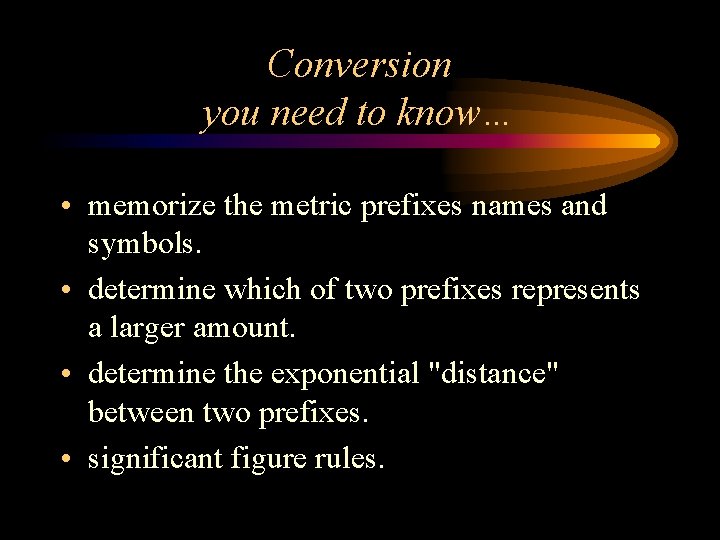 Conversion you need to know… • memorize the metric prefixes names and symbols. •