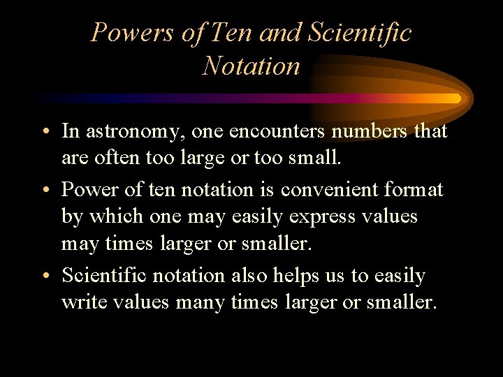 Powers of Ten and Scientific Notation • In astronomy, one encounters numbers that are