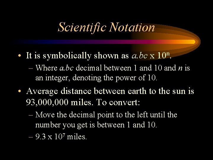 Scientific Notation • It is symbolically shown as a. bc x 10 n. –