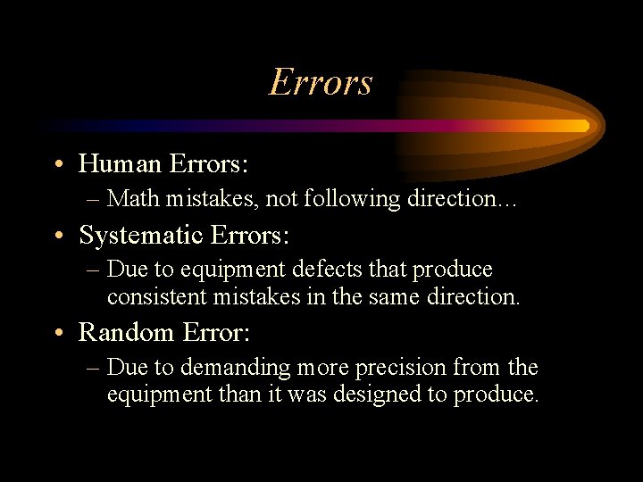 Errors • Human Errors: – Math mistakes, not following direction… • Systematic Errors: –