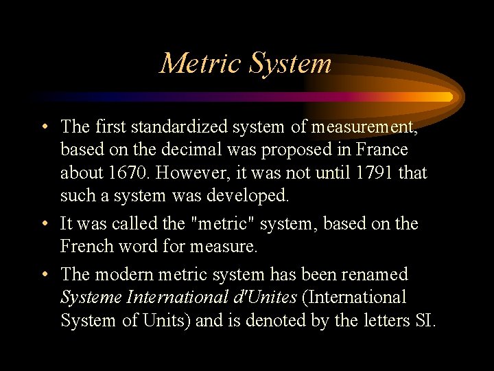 Metric System • The first standardized system of measurement, based on the decimal was