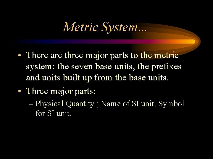 Metric System… • There are three major parts to the metric system: the seven