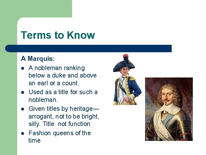 Terms to Know A Marquis: l A nobleman ranking below a duke and above