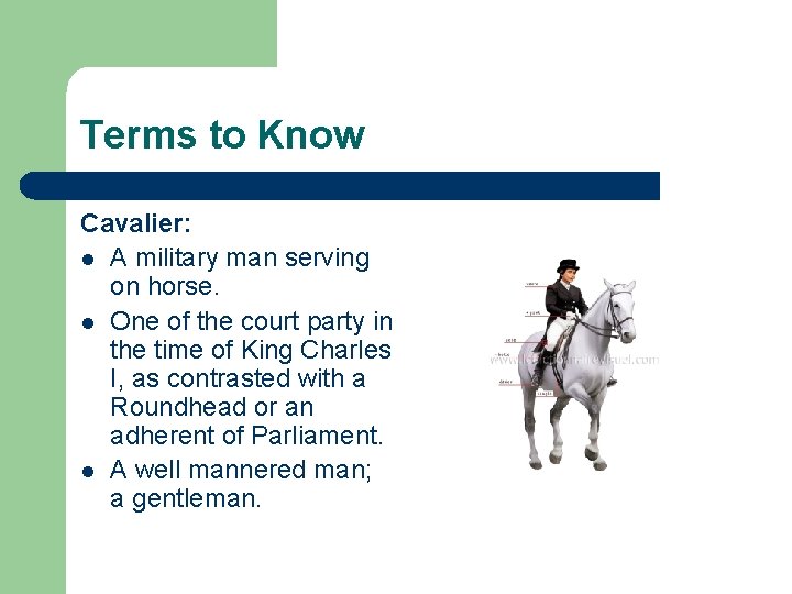 Terms to Know Cavalier: l A military man serving on horse. l One of