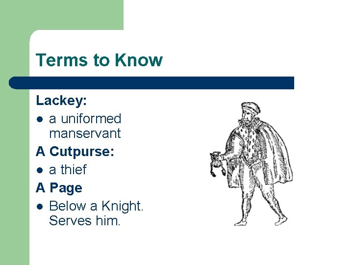 Terms to Know Lackey: l a uniformed manservant A Cutpurse: l a thief A