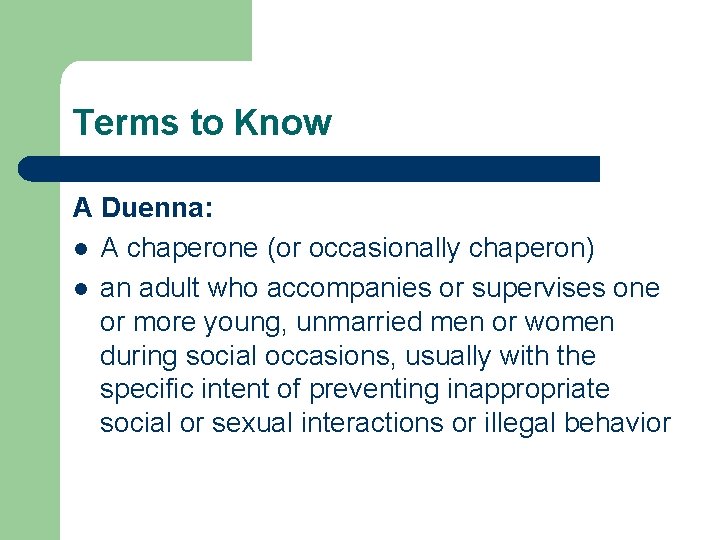 Terms to Know A Duenna: l A chaperone (or occasionally chaperon) l an adult