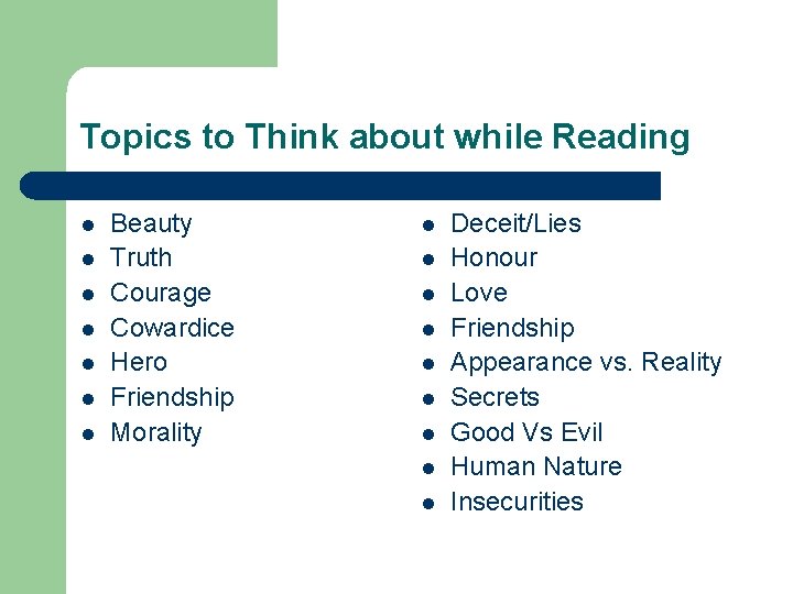 Topics to Think about while Reading l l l l Beauty Truth Courage Cowardice