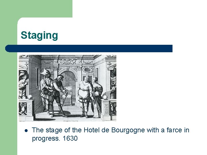 Staging l The stage of the Hotel de Bourgogne with a farce in progress.