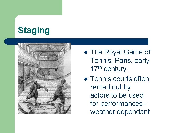 Staging l l The Royal Game of Tennis, Paris, early 17 th century. Tennis