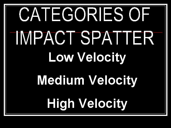 Low Velocity Medium Velocity High Velocity 