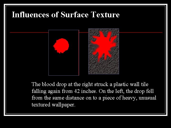 Influences of Surface Texture The blood drop at the right struck a plastic wall