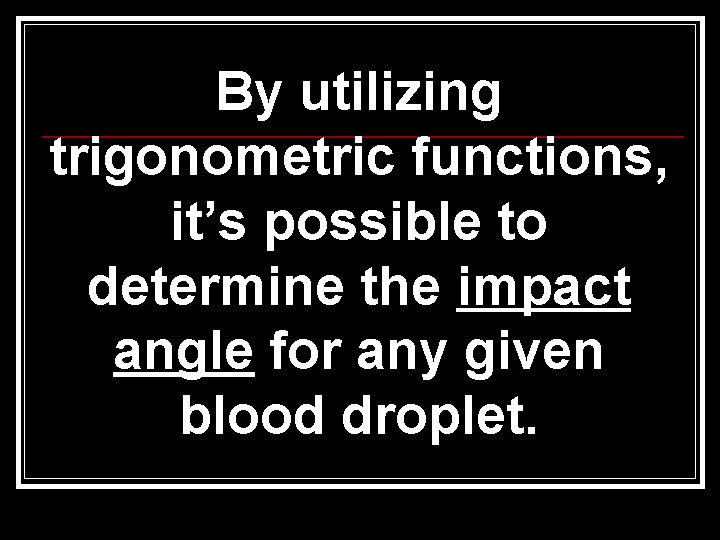 By utilizing trigonometric functions, it’s possible to determine the impact angle for any given By utilizing trigonometric functions, it’s possible to determine the impact angle for any given