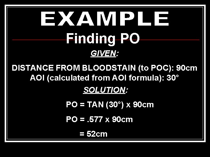 Finding PO GIVEN: DISTANCE FROM BLOODSTAIN (to POC): 90 cm AOI (calculated from AOI Finding PO GIVEN: DISTANCE FROM BLOODSTAIN (to POC): 90 cm AOI (calculated from AOI