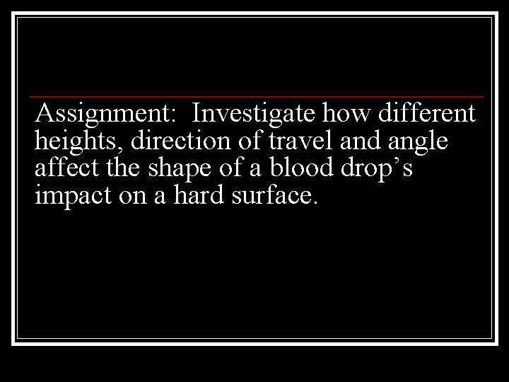 Assignment: Investigate how different heights, direction of travel and angle affect the shape of