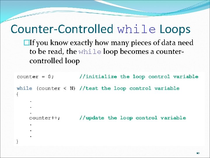 Counter-Controlled while Loops �If you know exactly how many pieces of data need to Counter-Controlled while Loops �If you know exactly how many pieces of data need to