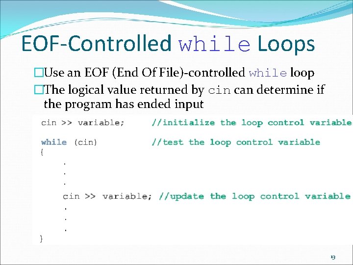 EOF-Controlled while Loops �Use an EOF (End Of File)-controlled while loop �The logical value EOF-Controlled while Loops �Use an EOF (End Of File)-controlled while loop �The logical value